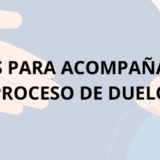 5 PAUTAS PARA ACOMPAÑAR UN PROCESO DE DUELO